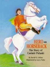 Hero on Horseback: The Story of Casimir Pulaski