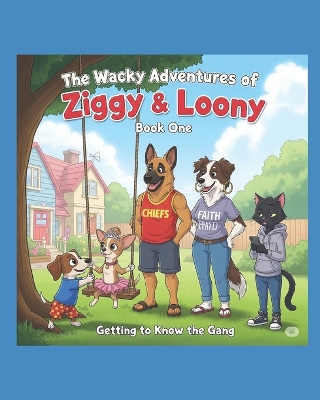 The Wacky Adventures of Ziggy and Loony: Book 1 "Getting to Know the Gang"