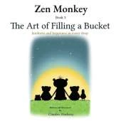 Zen Monkey: The Art of Filling a Bucket. Kindness and happiness in Every Drop