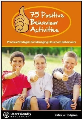 75 Positive Behaviour Activities: Practical Strategies for Managing Classroom Behaviours
