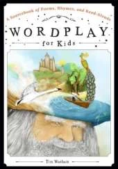 Wordplay for Kids: A Sourcebook of Poems, Rhymes, and Read-Alouds