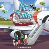 Life of Bailey: Bailey's First Vacation To Costa Rica - Book 1 of 3
