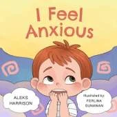 I Feel Anxious: Children's Picture Book About Overcoming Anxiety