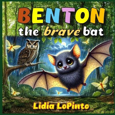 Benton The Brave Bat: A Heartwarming Tale of Friendship, Courage, and the Magic of Nature