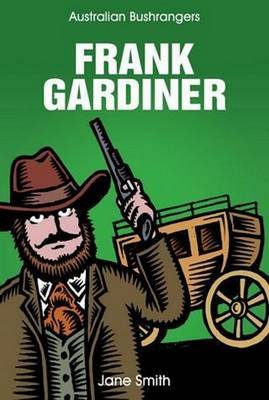 Frank Gardiner: Australian Bushrangers Series