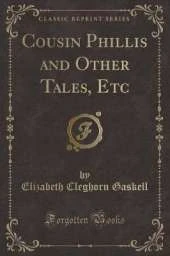 Cousin Phillis and Other Tales, Etc (Classic Reprint)