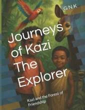 Journeys of Kazi The Explorer: Kazi and the Forest of Friendship