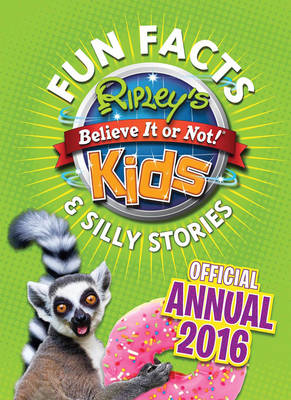 Ripley's Fun Facts & Silly Stories Kids' Annual 2016: One Zany Day!