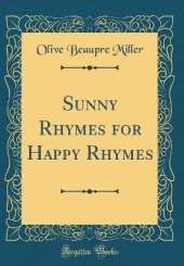 Sunny Rhymes for Happy Rhymes (Classic Reprint)