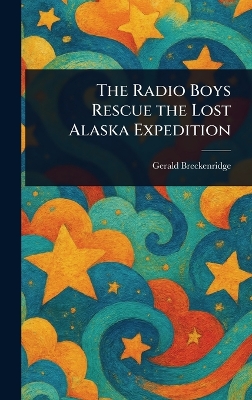 The Radio Boys Rescue the Lost Alaska Expedition