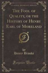 The Fool of Quality, or the History of Henry Earl of Moreland, Vol. 4 (Classic Reprint)