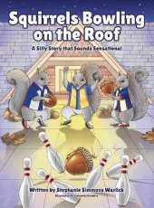 Squirrels Bowling on the Roof: A Silly Story that Sounds Sensational