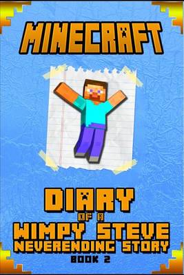 Minecraft: Diary of Steve Neverending Story Book 2: An Unoffical Minecraft Book for Kids