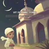 The Joy of Islamic Stories: Discovering Islamic Wisdom Through Stories for Children