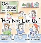 He's Not Like Us!: Ooli & Tooli When Life Is Unrooly