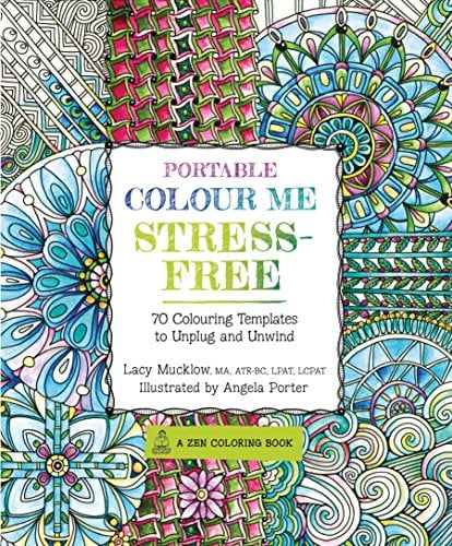 Portable Colour Me Stress-Free: 70 Colouring Templates to Unwind and Unplug