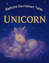 Unicorn Bedtime Story for Kids Ages 3-6 - A Gentle Sleep Countdown Picture Book (Bedtime Countdown Tales): A gentle picture book series designed to help children ages 3-6 relax, unwind, and settle into peaceful bedtime routines. Each story follows a lovab