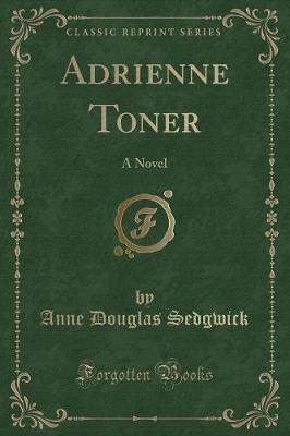 Adrienne Toner: A Novel (Classic Reprint)