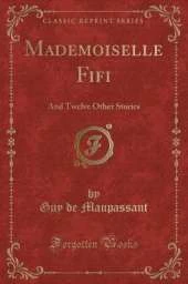 Mademoiselle Fifi: And Twelve Other Stories (Classic Reprint)