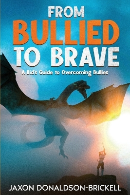 From Bullied to Brave: A Kid's Guide to Overcoming Bullies