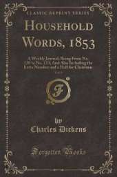 Household Words, 1853, Vol. 6: A Weekly Journal; Being From No. 130 to No. 153; And Also Including the Extra Number and a Half for Christmas (Classic Reprint)