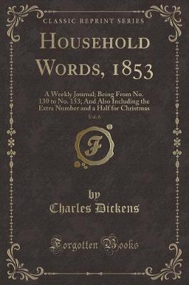 Household Words, 1853, Vol. 6: A Weekly Journal; Being From No. 130 to No. 153; And Also Including the Extra Number and a Half for Christmas (Classic Reprint)
