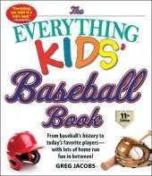 The Everything Kids' Baseball Book, 11th Edition: From Baseball's History to Today's Favorite Players-with Lots of Home Run Fun in Between!