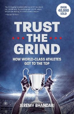 Trust the Grind: How World-Class Athletes Got To The Top (Sports Book for Boys, Gift for Boys) (Ages 15-17)