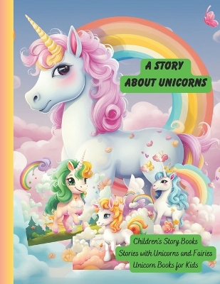 A Story About Unicorns: A story from which children will learn about courage, friendship, acceptance