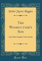 The Woodcutter's Son: And Other English Tales Retold (Classic Reprint)
