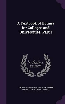 A Textbook of Botany for Colleges and Universities, Part 1