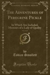 The Adventures of Peregrine Pickle, Vol. 3 of 4: In Which Are Included, Memoirs of a Lady of Quality (Classic Reprint)