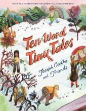 Ten-Word Tiny Tales: An anthology of brilliantly illustrated tales only ten words long, from former Children’s Laureate Joseph Coelho and friends