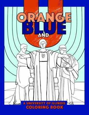 Orange, Blue, and U: A University of Illinois Coloring Book