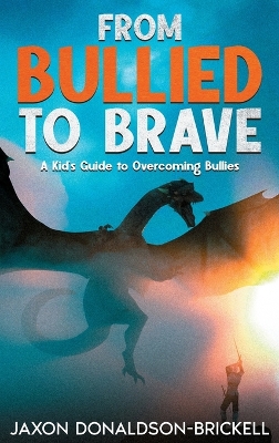 From Bullied to Brave: A Kid's Guide to Overcoming Bullies