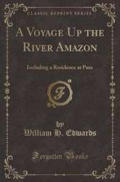 A Voyage Up the River Amazon: Including a Residence at Para (Classic Reprint)