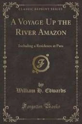 A Voyage Up the River Amazon: Including a Residence at Para (Classic Reprint)
