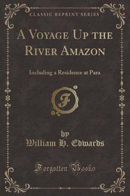 A Voyage Up the River Amazon: Including a Residence at Para (Classic Reprint)