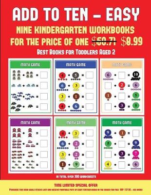 Best Books for Toddlers Aged 2 (Add to Ten - Easy): 30 Full Color Preschool/Kindergarten Addition Worksheets That Can Assist with Understanding of Math