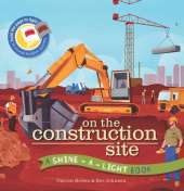 Shine a Light: On the Construction Site: A Shine-a-Light Book