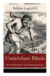 Unsichtbare B�nde - Die beliebtesten Kindergeschichten: Peter Nord und Frau Fastenzeit + Reors Geschichte + Der Roman einer Fischersfrau + Mamsell Friederike + R�merblut + Ein gefallener K�nig + Ein Weihnachtsgast + Onkel Ruben und viel mehr