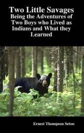 Two Little Savages: Being the Adventures of Two Boys Who Lived as Indians and What They Learned