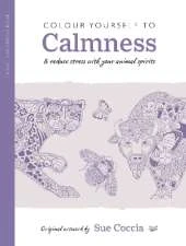 Colour Yourself to Calmness: And Reduce Stress with Your Animal Spirits