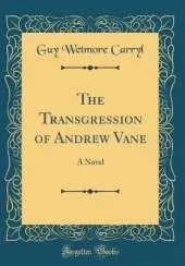 The Transgression of Andrew Vane: A Novel (Classic Reprint)