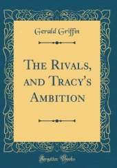 The Rivals, and Tracy's Ambition (Classic Reprint)