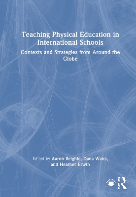 Teaching Physical Education in International Schools: Contexts and Strategies from Around the Globe