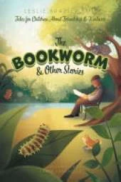 The Bookworm and Other Stories: Tales for Children About Friendship and Kindness