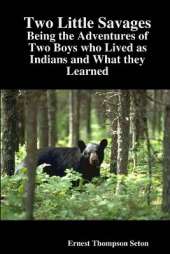 Two Little Savages: Being the Adventures of Two Boys Who Lived as Indians and What They Learned