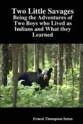 Two Little Savages: Being the Adventures of Two Boys Who Lived as Indians and What They Learned