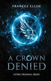 A Crown Denied: A found family YA fantasy adventure